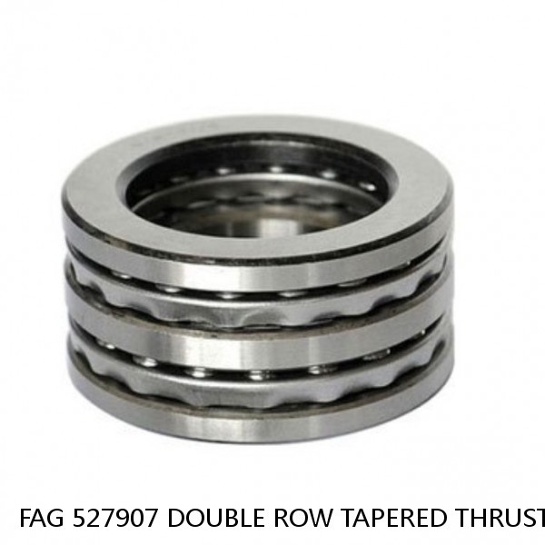 FAG 527907 DOUBLE ROW TAPERED THRUST ROLLER BEARINGS